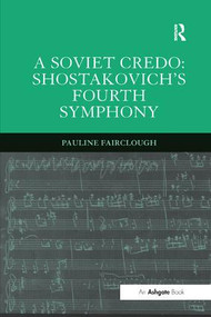 A Soviet Credo: Shostakovich's Fourth Symphony - 9781138264700 by Pauline Fairclough, 9781138264700