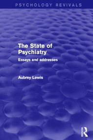 The State of Psychiatry (Essays and Addresses) by Aubrey Lewis, 9780415826686