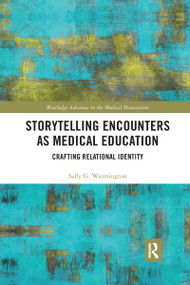 Storytelling Encounters as Medical Education (Crafting Relational Identity) - 9781032177007 by Sally G. Warmington, 9781032177007