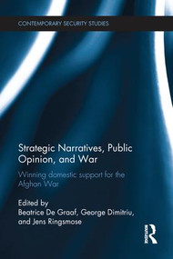 Strategic Narratives, Public Opinion and War (Winning domestic support for the Afghan War) - 9781138221840 by Beatrice De Graaf, George Dimitriu, Jens Ringsmose, 9781138221840