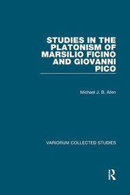 Studies in the Platonism of Marsilio Ficino and Giovanni Pico - 9781138330207 by Michael J. B. Allen, 9781138330207
