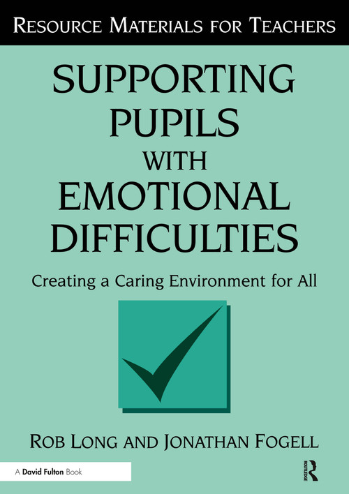 Supporting Pupils with Emotional Difficulties (Creating a Caring Environment for All) - 9781853465956 by Rob Long, Jonathan Fogell, 9781853465956