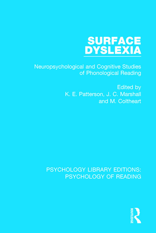 Surface Dyslexia (Neuropsychological and Cognitive Studies of Phonological Reading) by K. Patterson, J. C. Marshall, M. Coltheart, 9781138091177
