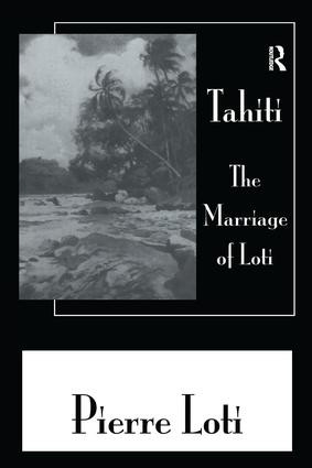 Tahiti The Marriage Of Loti by Pierre Loti, 9781138983519