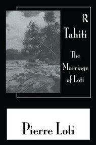 Tahiti The Marriage Of Loti by Pierre Loti, 9781138983519