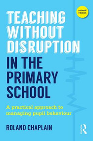 Teaching Without Disruption in the Primary School (A practical approach to managing pupil behaviour) by Roland Chaplain, 9781138884977
