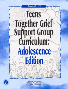 Teens Together Grief Support Group Curriculum (Adolescence Edition: Grades 7-12) by Linda Lehmann, 9781583913024