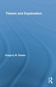 Theism and Explanation - 9781138884335 by Gregory W. Dawes, 9781138884335