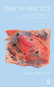 Time in Practice (Analytical Perspectives on the Times of Our Lives) - 9781855755611 by Mary Lynne Ellis, 9781855755611