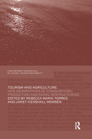 Tourism and Agriculture (New Geographies of Consumption, Production and Rural Restructuring) by Rebecca Torres, Janet Momsen, 9781138081215