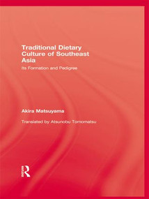 Traditional Dietary Culture Of Southeast Asia (Its Formation and Pedigree) by Akira Matsuyama, 9781138985957