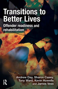Transitions to Better Lives (Offender Readiness and Rehabilitation) by Andrew Day, Sharon Casey, Tony Ward, Kevin Howells, James Vess, 9781843927181