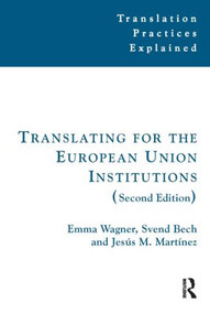 Translating for the European Union Institutions - 9781905763924 by Emma Wagner, Dorothy Kelly, Svend Bech, Jesús Martínez, 9781905763924