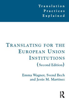 Translating for the European Union Institutions - 9781905763924 by Emma Wagner, Dorothy Kelly, Svend Bech, Jesús Martínez, 9781905763924