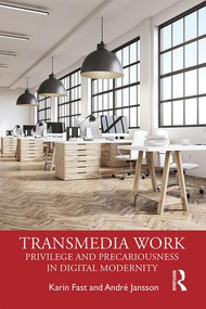 Transmedia Work (Privilege and Precariousness in Digital Modernity) - 9781138301139 by Karin Fast, Andre Jansson, 9781138301139