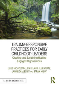 Trauma-Responsive Practices for Early Childhood Leaders (Creating and Sustaining Healing Engaged Organizations) - 9780367362942 by Julie Nicholson, Jen Leland, Julie Kurtz, LaWanda Wesley, Sarah Nadiv, 9780367362942