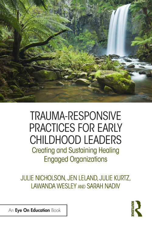 Trauma-Responsive Practices for Early Childhood Leaders (Creating and Sustaining Healing Engaged Organizations) - 9780367362942 by Julie Nicholson, Jen Leland, Julie Kurtz, LaWanda Wesley, Sarah Nadiv, 9780367362942
