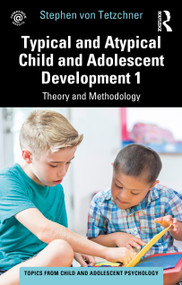 Typical and Atypical Child and Adolescent Development 1 Theory and Methodology by Stephen von Tetzchner, 9781032267609