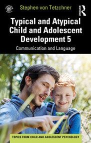 Typical and Atypical Child and Adolescent Development 5 Communication and Language Development by Stephen von Tetzchner, 9781032267777