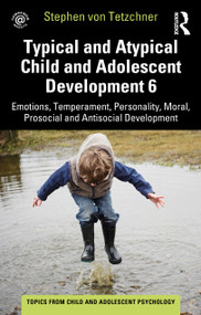 Typical and Atypical Child and Adolescent Development 6 Emotions, Temperament, Personality, Moral, Prosocial and Antisocial Development by Stephen von Tetzchner, 9781032267791