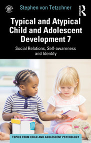 Typical and Atypical Child and Adolescent Development 7 Social Relations, Self-awareness and Identity by Stephen von Tetzchner, 9781032267821
