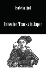 Unbeaten Tracks In Japan - 9781138986367 by Bird, 9781138986367