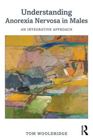 Understanding Anorexia Nervosa in Males (An Integrative Approach) - 9781138949324 by Tom Wooldridge, 9781138949324