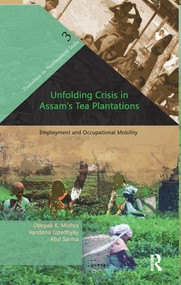 Unfolding Crisis in Assam's Tea Plantations (Employment and Occupational Mobility) - 9781138662544 by Deepak K. Mishra, Vandana Upadhyay, Atul Sarma, 9781138662544