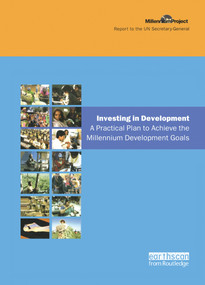 UN Millennium Development Library: Investing in Development (A Practical Plan to Achieve the Millennium Development Goals) by Jeffrey D. Sachs, The UN Millennium Project, 9781844072170