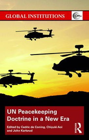 UN Peacekeeping Doctrine in a New Era (Adapting to Stabilisation, Protection and New Threats) by Cedric de Coning, Chiyuki Aoi, John Karlsrud, 9781138226753