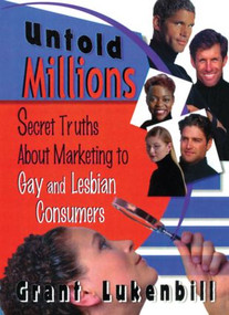 Untold Millions (Secret Truths About Marketing to Gay and Lesbian Consumers) - 9781560239482 by Grant Lukenbill, 9781560239482