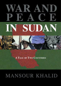 War and Peace In The Sudan (A Tale of Two Countries) by Mansour Khalid, 9781138986893