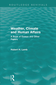 Weather, Climate and Human Affairs (Routledge Revivals) (A Book of Essays and Other Papers) by H. H. Lamb, 9780415682244