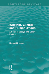 Weather, Climate and Human Affairs (Routledge Revivals) (A Book of Essays and Other Papers) by Hubert H. Lamb, 9780415682244