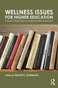 Wellness Issues for Higher Education (A Guide for Student Affairs and Higher Education Professionals) - 9781138020979 by David S. Anderson, 9781138020979