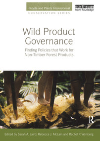 Wild Product Governance (Finding Policies that Work for Non-Timber Forest Products) - 9780415507134 by Sarah A. Laird, Rebecca J. McLain, Rachel P. Wynberg, 9780415507134