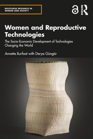 Women and Reproductive Technologies (The Socio-Economic Development of Technologies Changing the World) by Annette Burfoot, Derya Güngör, 9781138606463