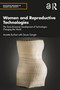 Women and Reproductive Technologies (The Socio-Economic Development of Technologies Changing the World) by Annette Burfoot, Derya Güngör, 9781138606463