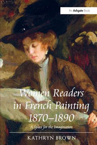 Women Readers in French Painting 1870-1890 (A Space for the Imagination) - 9781138271180 by Kathryn Brown, 9781138271180