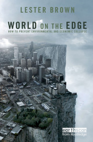 World on the Edge (How to Prevent Environmental and Economic Collapse) - 9781849712743 by Lester Brown, 9781849712743