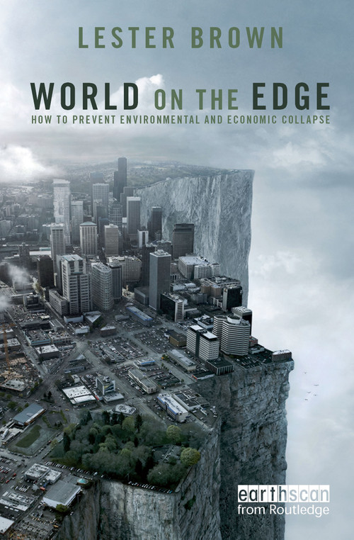 World on the Edge (How to Prevent Environmental and Economic Collapse) - 9781849712743 by Lester Brown, 9781849712743