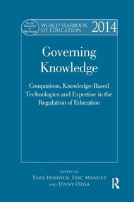World Yearbook of Education 2014 (Governing Knowledge: Comparison, Knowledge-Based Technologies and Expertise in the Regulation of Education) by Tara Fenwick, Eric Mangez, Jenny Ozga, 9781138711167