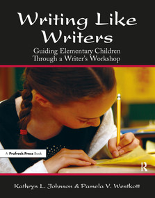 Writing Like Writers (Guiding Elementary Children Through a Writer's Workshop) by Pamela V. Westkott, Kathryn L. Johnson, 9781593630003