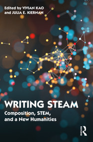 Writing STEAM (Composition, STEM, and a New Humanities) - 9780367630386 by Vivian Kao, Julia Kiernan, 9780367630386