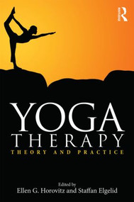 Yoga Therapy (Theory and Practice) by Ellen G. Horovitz, Staffan Elgelid, 9781138816169