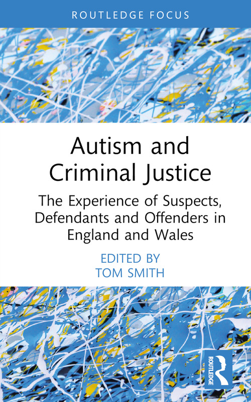 Autism and Criminal Justice (The Experience of Suspects, Defendants and Offenders in England and Wales) by Tom Smith, 9781032164861