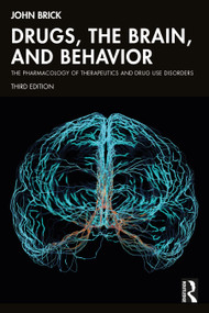 Drugs, the Brain, and Behavior (The Pharmacology of Therapeutics and Drug Use Disorders) by John Brick, 9781032419787