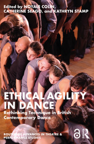 Ethical Agility in Dance (Rethinking Technique in British Contemporary Dance) by Noyale Colin, Catherine Seago, Kathryn Stamp, 9780367628635