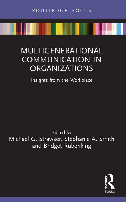 Multigenerational Communication in Organizations (Insights from the Workplace) - 9780367714307 by Michael G. Strawser, Stephanie A. Smith, Bridget Rubenking, 9780367714307
