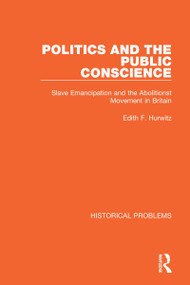 Politics and the Public Conscience (Slave Emancipation and the Abolitionst Movement in Britain) by Edith F. Hurwitz, 9781032037998